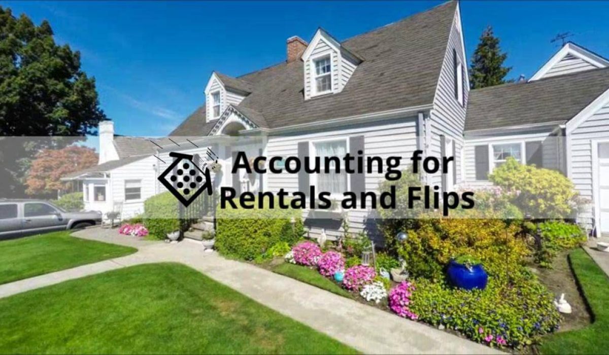 Accounting for Rentals and Flips